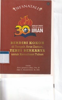 Berdiri kokoh di tengah arus zaman terus berkarya untuk kemuliaan Tuhan : 30 tahun STT Iman