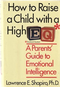 How to raise a child with a high EQ: a parents' guide to emotional intelligence