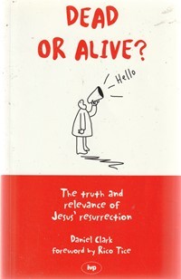 Dead or alive: the truth and relevance of Jesus' resurrection