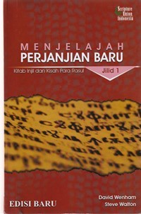 Menjelajah perjanjian baru jilid 1: Kitab injil dan kisah para rasul (edisi baru)