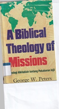 A biblical theology of missions: teologi alkitab tentang pekabaran injil