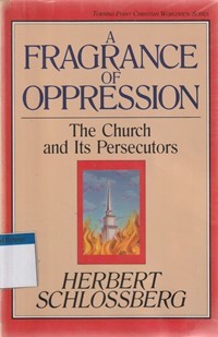 The fragrance of oppression: the church and its persecutors