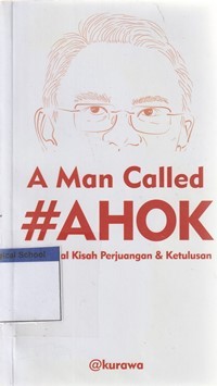 A man called Ahok: sepenggal kisah perjuangan dan ketulusan