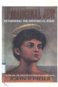 A marginal jew: rethinking the historical Jesus volume 1