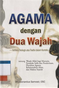 Agama dengan dua wajah: refleksi atas tradisi dalam konteks tentang wajah Allah bagi manusia, ...