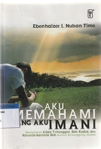 Aku memahami yang aku imani: memahami Allah tritunggal, roh kudus, dan karunia-karunia roh secara bertanggung jawab