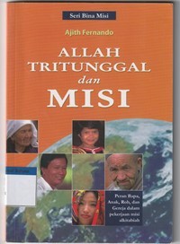 Allah tritunggal dan misi: peran Bapa, Anak, Roh dan gereja dalam pekerjaan misi alkitabiah