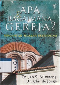 Apa dan bagaimana gereja: pengantar sejarah eklesiologi