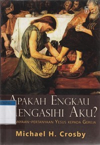 Apakah engkau mengasihi Aku: pertanyaan-pertanyaan Yesus kepada gereja