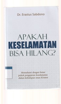 Apakah keselamatan bisa hilang: memahami dengan benar pokok pengajaran keselamatan dalam kehidupan iman kristen