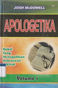 Apologetika volume 1: bukti yang meneguhkan kebenaran Alkitab