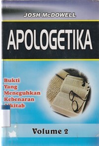 Apologetika volume 2: bukti yang meneguhkan kebenaran Alkitab