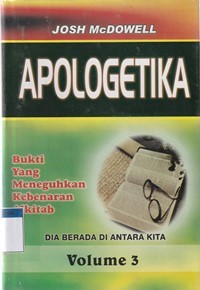 Apologetika volume 3: bukti yang meneguhkan kebenaran Alkitab