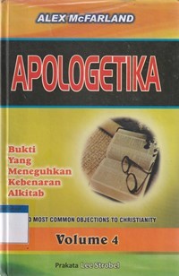 Apologetika volume 4: bukti yang meneguhkan kebenaran Alkitab