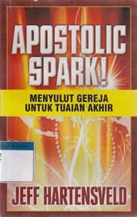 Apostolic spark: menyalut gereja untuk tuaian akhir