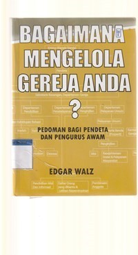 Bagaimana mengelola gereja anda: pedoman bagi pendeta dan pengurus awam