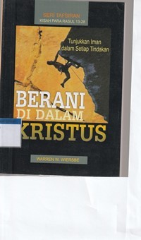 Berani di dalam Kristus: tunjukkan iman dalam setiap tindakan: seri tafsiran kisah para rasul 13-28