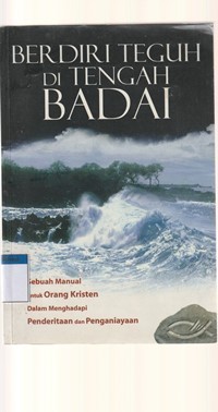 Berdiri teguh di tengah badai: sebuah manual untuk orang kristen dlaam menghadapi penderitaan dan penganiayaan