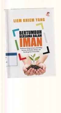 Bertumbuh bersama dalam iman: pedoman warga jemaat untuk hidup beriman, beribadah, berdoa dan mendengarkan firman Allah