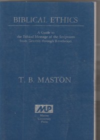 Biblical ethics: a guide to the ethical message of the scriptures from Genesis through Revelation