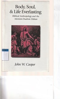 Body, soul and life everlasting: biblical antrophology and the monism-dualism debate