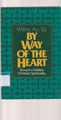 By way of the heart: toward a holistic christian spirituality