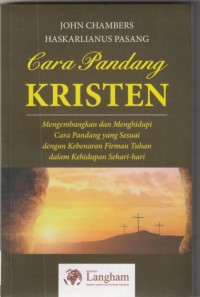 Cara pandang kristen: mengembangkan dan menghidupi cara pandang yang sesuai dengan kebenaran Allah