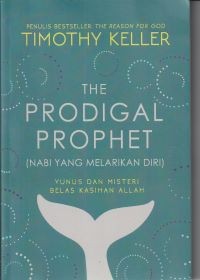 Nabi yang melarikan diri [The prodigal prophet]: Yunus dan misteri belas kasihan Allah