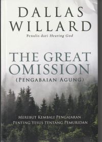 Pengabaian agung [The great omission]: merebut kembali pengajaran penting Yesus ttg pemuridan