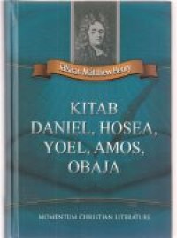 Tafsiran Matthew Henry: Kitab Daniel, Hosea, Yoel, Amos, Obaja