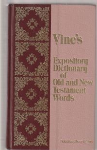 Vine's expository dictionary of old and new testament words
