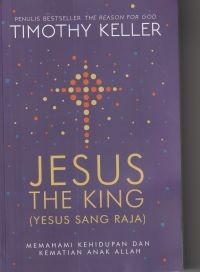 Yesus Sang Raja [Jesus the king]: memahami kehidupan dan kematian Anak Allah