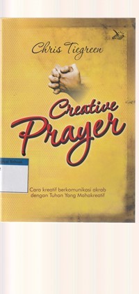 Creative prayer: cara kreatif berkomunikasi akrab dengan Tuhan ...