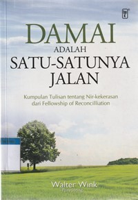 Damai adalah satu-satunya jalan: kumpulan tulisan tentang nir kekerasan dan fellowship of reconciliation