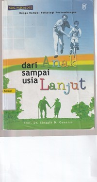 Dari anak sampai usia lanjut: bunga rampai psikologi perkembangan