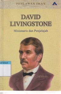 David Livingstone: missionaris dan penjelajah pahlawan iman