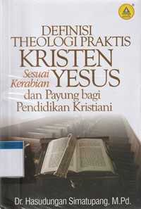 Definisi theologi praktis kristen sesuai kerabian Yesus dan payung bagi pelaksanaan pendidikan kristiani