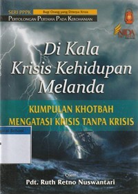 Di kala krisis kehidupan melanda: kumpulan khotbah mengatasi krisis tanpa krisis