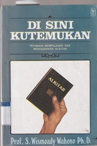 Di sini kutemukan: petunjuk mempelajari dan mengajarkan Alkitab