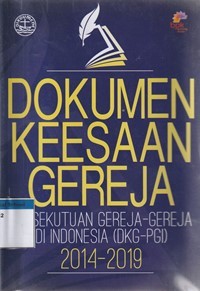 Dokumen keesaan gereja: persekutuan gereja-gereja di Indonesia (DKG-PGI) 2014-2019