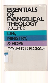 Essentials of evangelical theology volume 2: life, ...