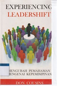 Experiencing leadershift: mengubah pemahaman mengenai kepemimpinan