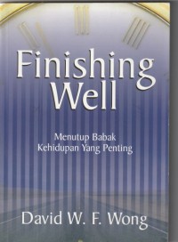 Finishing well: menutup babak kehidupan ...