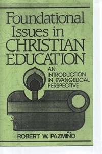 Foundational issues in christian education: an introduction in evangelical perspective