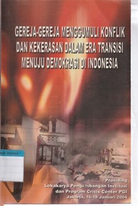 Gereja-gereja menggumuli konflik dan kekerasan dalam era transisi menuju demokrasi di Indonesia