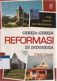 Gereja-gereja reformasi di Indonesia: asal, sejarah dan identitasnya