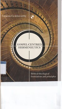 Gospel centered hermeneutics: biblical foundations and principles