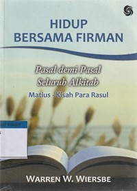 Hidup bersama firman: pasal demi pasal seluruh Alkitab Matius-Kisah Para Rasul