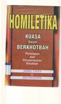 Homiletika: kuasa dalam berkhotbah: persiapan dan penyampaian khotbah