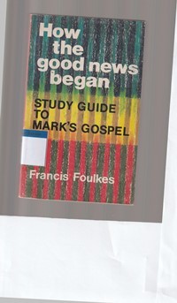 How the good news began: study guide to Mark's gospel